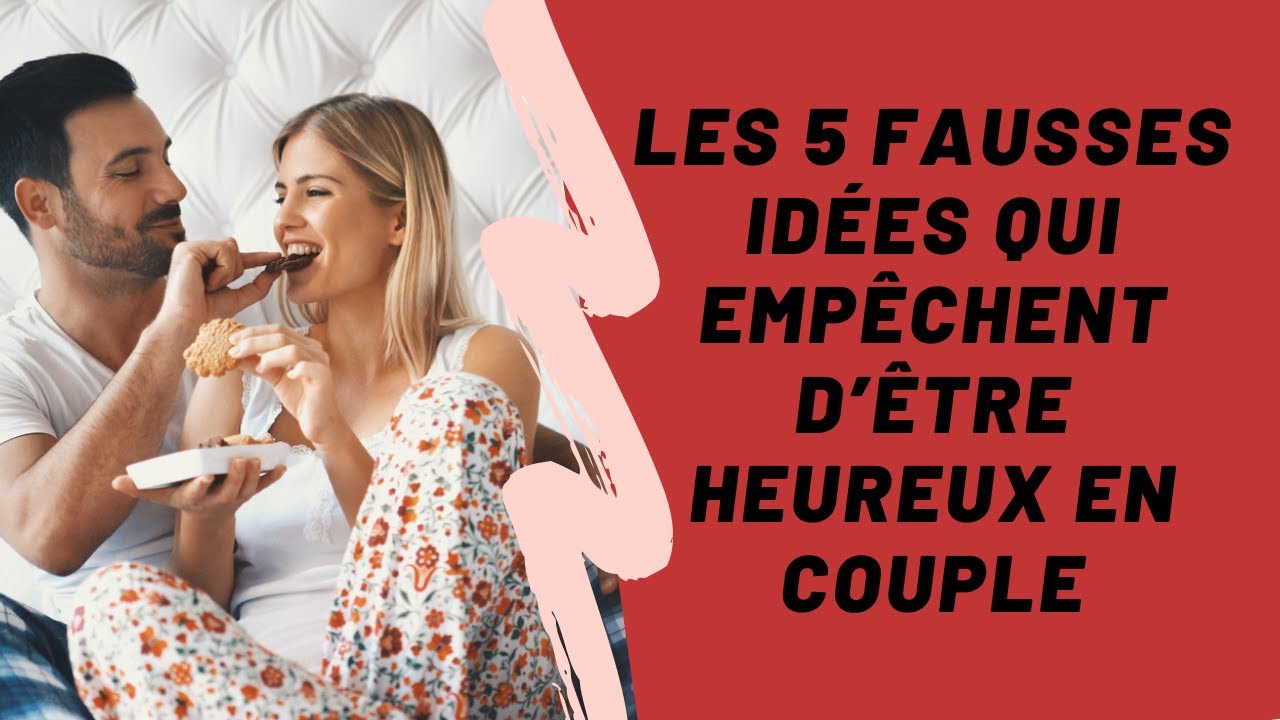 Amour ❙ Les 5 fausses idées qui empêchent d’être heureux en couple ❙ Psychologies